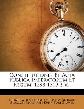 portada Constitutiones Et Acta Publica Imperatorum Et Regum: 1298-1313 2 V... (en Alemán)
