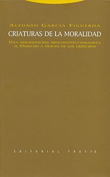 portada Criaturas de la Moralidad: Una Aproximación Neoconstitucionalista al Derecho a Través de los Derechos (Estructuras y Procesos. Derecho)