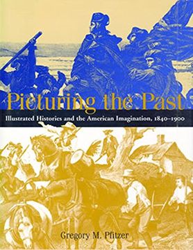 portada Picturing the Past: Illustrated Histories and the American Imagination, 1840-1900 (in English)