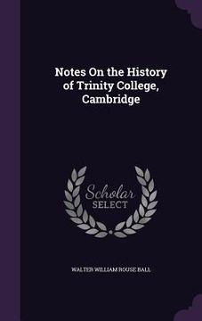 portada Notes On the History of Trinity College, Cambridge (in English)