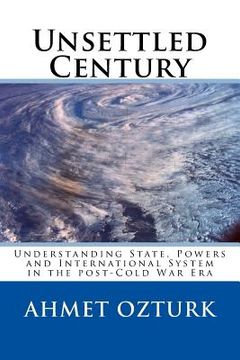 portada Unsettled Century: Understanding State, Powers and International System in the 21st Century (en Inglés)