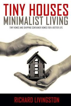 portada Tiny Houses: Minimalist Living, Tiny Homes and Shipping Container Homes for a Better Life (en Inglés)