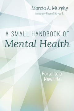 portada A Small Handbook of Mental Health: Portal to a New Life (en Inglés)