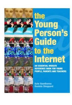 portada the young person's guide to the internet: the essential website reference book for young people, parents and teachers (in English)