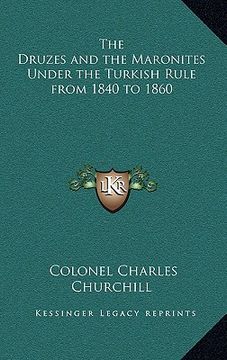 portada the druzes and the maronites under the turkish rule from 1840 to 1860 (en Inglés)