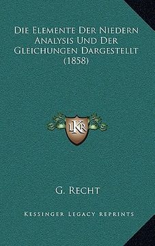 portada Die Elemente Der Niedern Analysis Und Der Gleichungen Dargestellt (1858) (en Alemán)