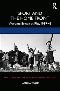 portada Sport and the Home Front: Wartime Britain at Play, 1939-45 (Routledge Studies in Modern British History) (en Inglés)
