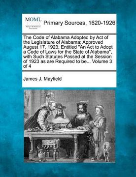 portada the code of alabama adopted by act of the legislature of alabama; approved august 17, 1923, entitled "an act to adopt a code of laws for the state of