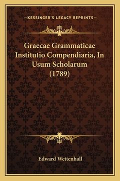portada Graecae Grammaticae Institutio Compendiaria, In Usum Scholarum (1789) (en Latin)