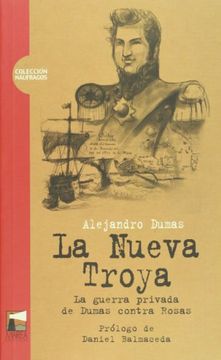 portada La Nueva Troya. La Guerra Privada de Dumas Contra Rosas (in Spanish)