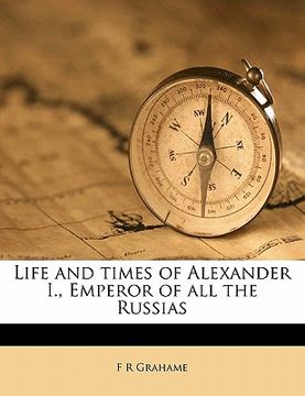 portada life and times of alexander i., emperor of all the russias volume 3 (en Inglés)
