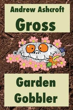 portada Gross Garden Gobbler: Dyslexia-friendly version