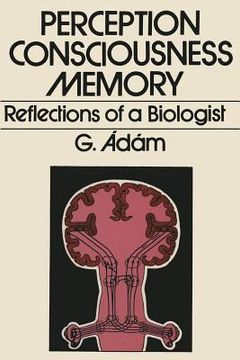 portada Perception, Consciousness, Memory: Reflections of a Biologist (en Inglés)
