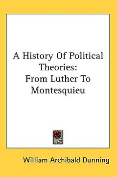 portada a history of political theories: from luther to montesquieu (en Inglés)