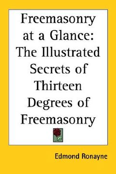 portada freemasonry at a glance: the illustrated secrets of thirteen degrees of freemasonry (en Inglés)