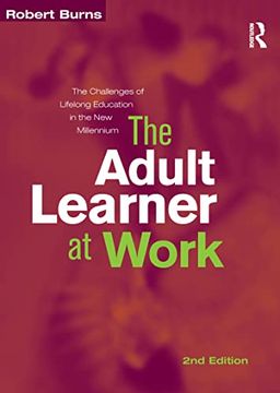 portada The Adult Learner at Work: A Comprehensive Guide to the Context, Psychology and Methods of Learning for the Workplace