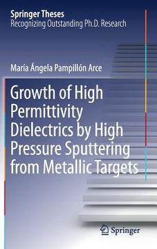 portada Growth of High Permittivity Dielectrics by High Pressure Sputtering from Metallic Targets (en Inglés)