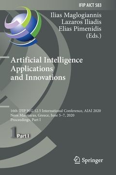 portada Artificial Intelligence Applications and Innovations: 16th Ifip Wg 12.5 International Conference, Aiai 2020, Neos Marmaras, Greece, June 5-7, 2020, Pr (in English)