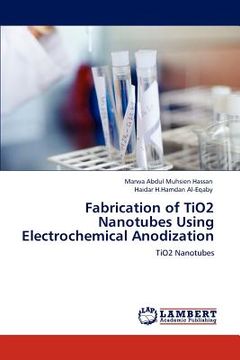 portada fabrication of tio2 nanotubes using electrochemical anodization (en Inglés)