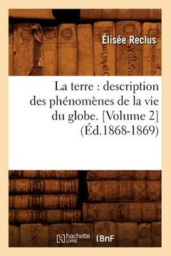 portada La Terre: Description Des Phénomènes de la Vie Du Globe. [Volume 2] (Éd.1868-1869) (in French)