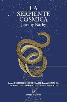 portada La Serpiente Cósmica: La Alucinante Historia de la Ayahuasca, el adn y el Origen del Conocimiento. (Fuera de Colección)