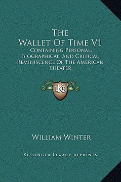 portada the wallet of time v1: containing personal, biographical, and critical reminiscence of the american theater (en Inglés)