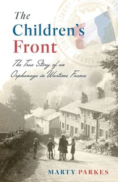 portada The Children's Front: The Story of an Orphanage in Wartime France