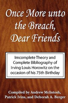 portada once more unto the breach, dear friends: incomplete theory and complete bibliography of irving louis horowitz (in English)
