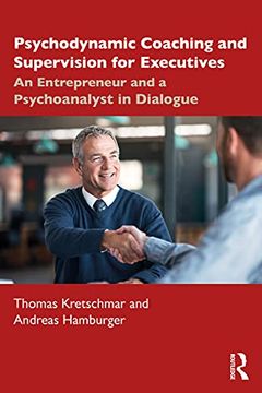 portada Psychodynamic Coaching and Supervision for Executives: An Entrepreneur and a Psychoanalyst in Dialogue 