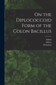 portada On the Diplococcoid Form of the Colon Bacillus [microform] (in English)