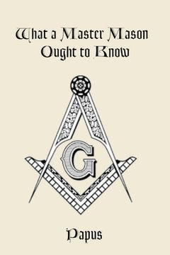 portada What a Master Mason Ought to Know (in English)