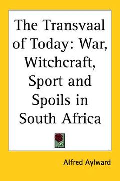 portada the transvaal of today: war, witchcraft, sport and spoils in south africa (en Inglés)