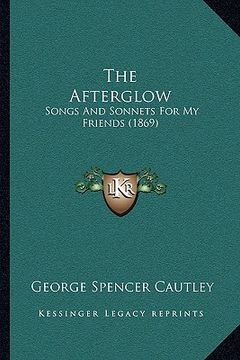 portada the afterglow: songs and sonnets for my friends (1869)