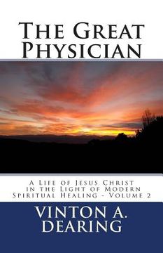 portada The Great Physician: A Life of Jesus Christ in the Light of Modern Spiritual Healing - Volume 2 (en Inglés)