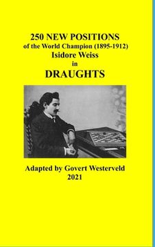 portada 250 New Positions of the World Champion (1895-1912) Isidore Weiss in Draughts (en Inglés)