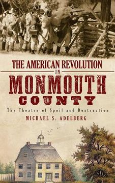 portada The American Revolution in Monmouth County: The Theatre of Spoil and Destruction (en Inglés)