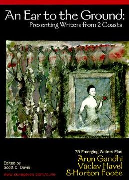 portada An Ear to the Ground: Essays from 75 New American Writers Plus Guest Writers Vaclav Havel, Horton Foote, and Arun Gandhi