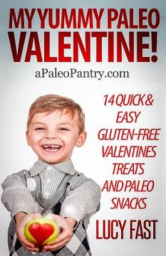 portada My Yummy Paleo Valentine!: Kid Tested, Mom Approved - 14 Quick & Easy Gluten-Free Valentines Treats and Paleo Snacks (en Inglés)