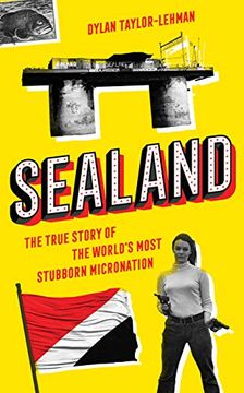 portada Sealand: The True Story of the World’S Most Stubborn Micronation 