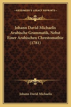 portada Johann David Michaelis Arabische Grammatik, Nebst Einer Arabischen Chrestomathie (1781) (in German)