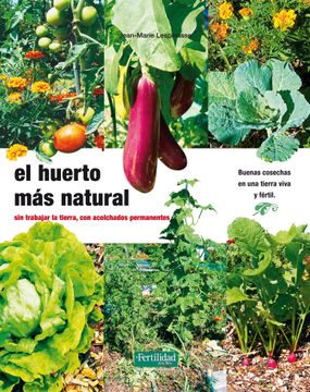 portada El Huerto más Natural: Sin Trabajar la Tierra, con Acolchados Permanentes (in Spanish)