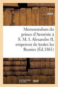 portada Memorandum Du Prince d'Arménie À S. M. I. Alexandre II, Empereur de Toutes Les Russies (in French)