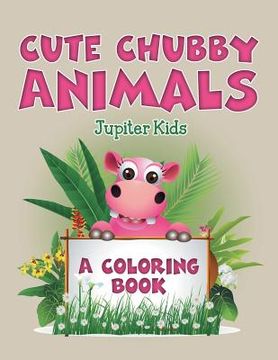 portada Cute Chubby Animals (A Coloring Book) (en Inglés)