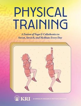 portada Physical Training: A Fusion of Yoga & Calisthenics to Sweat, Stretch, and Meditate Every Day