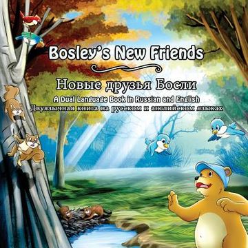portada Bosley'S new Friends (Russian - English): A Dual Language Book: Volume 5 (The Adventures of Bosley Bear) (en Inglés)
