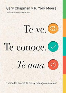 portada Te ve. Te Conoce, te Ama. 5 Verdades Acerca de Dios y tu Lenguaje de Amor (in Spanish)