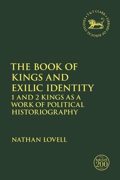 portada The Book of Kings and Exilic Identity: 1 and 2 Kings as a Work of Political Historiography (The Library of Hebrew Bible (en Inglés)