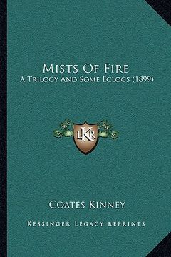 portada mists of fire: a trilogy and some eclogs (1899) (in English)