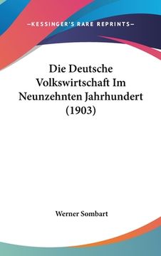 portada Die Deutsche Volkswirtschaft Im Neunzehnten Jahrhundert (1903) (en Alemán)