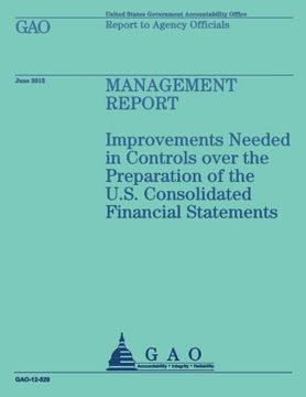 portada Management Report: Improvements Needed in Controls over the Preparation of the U.S. Consolidated Financial Statements